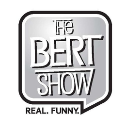 THE BERT SHOW REAL. FUNNY. trademark