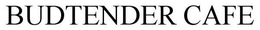 BUDTENDER CAFE trademark