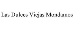 LAS DULCES VIEJAS MONDAMOS trademark