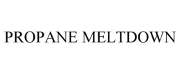 PROPANE MELTDOWN trademark