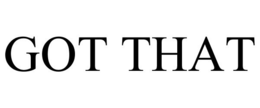GOT THAT trademark