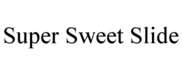 SUPER SWEET SLIDE trademark