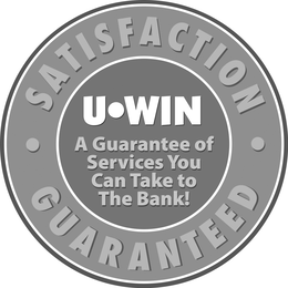 SATISFACTION GUARANTEED U·WIN A GUARANTEE OF SERVICES YOU CAN TAKE TO THE BANK! trademark
