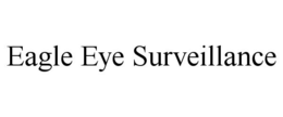 EAGLE EYE SURVEILLANCE trademark