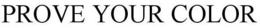 PROVE YOUR COLOR trademark