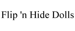 FLIP 'N HIDE DOLLS trademark