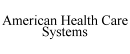 AMERICAN HEALTH CARE SYSTEMS trademark