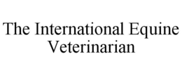 THE INTERNATIONAL EQUINE VETERINARIAN trademark