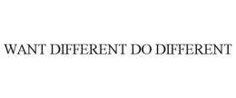 WANT DIFFERENT DO DIFFERENT trademark