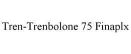 TREN-TRENBOLONE 75 FINAPLX trademark