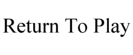 RETURN TO PLAY trademark