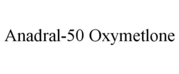 ANADRAL-50 OXYMETLONE trademark