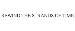 REWIND THE STRANDS OF TIME trademark