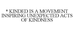* KINDED IS A MOVEMENT INSPIRING UNEXPECTED ACTS OF KINDNESS trademark