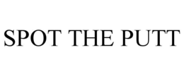SPOT THE PUTT trademark