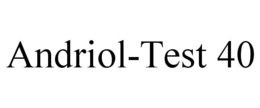 ANDRIOL-TEST 40 trademark