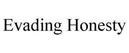 EVADING HONESTY trademark