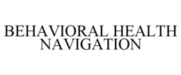 BEHAVIORAL HEALTH NAVIGATION trademark