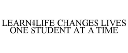 LEARN4LIFE CHANGES LIVES ONE STUDENT AT A TIME trademark