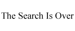 THE SEARCH IS OVER trademark