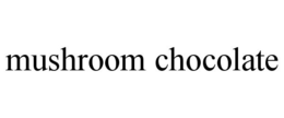 MUSHROOM CHOCOLATE trademark