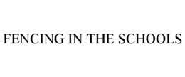 FENCING IN THE SCHOOLS trademark