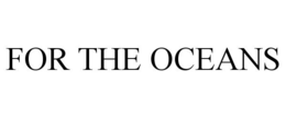 FOR THE OCEANS trademark