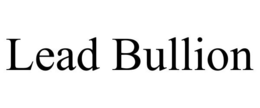 LEAD BULLION trademark