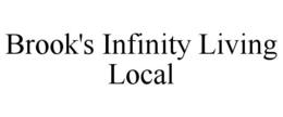 BROOK'S INFINITY LIVING LOCAL trademark