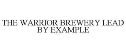THE WARRIOR BREWERY LEAD BY EXAMPLE trademark
