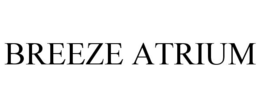 BREEZE ATRIUM trademark