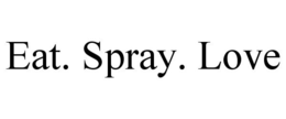 EAT. SPRAY. LOVE trademark