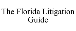 THE FLORIDA LITIGATION GUIDE trademark