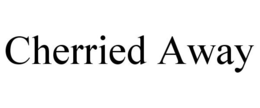 CHERRIED AWAY trademark