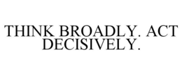 THINK BROADLY. ACT DECISIVELY. trademark