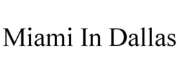 MIAMI IN DALLAS trademark