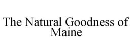 THE NATURAL GOODNESS OF MAINE trademark