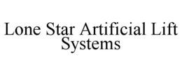 LONE STAR ARTIFICIAL LIFT SYSTEMS trademark