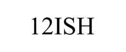 12ISH trademark