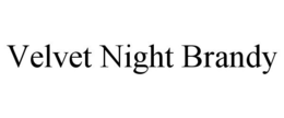VELVET NIGHT BRANDY trademark