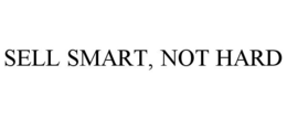 SELL SMART, NOT HARD trademark