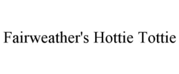 FAIRWEATHER'S HOTTIE TOTTIE trademark