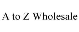 A TO Z WHOLESALE trademark
