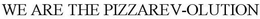 WE ARE THE PIZZAREV-OLUTION trademark