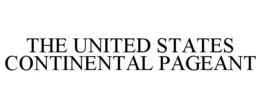 THE UNITED STATES CONTINENTAL PAGEANT trademark
