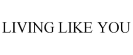 LIVING LIKE YOU trademark