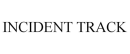 INCIDENT TRACK trademark