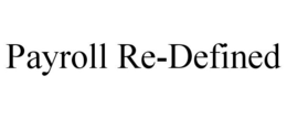 PAYROLL RE-DEFINED trademark