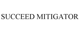 SUCCEED MITIGATOR trademark