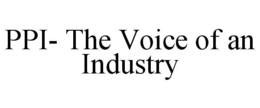 PPI- THE VOICE OF AN INDUSTRY trademark